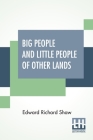 Big People And Little People Of Other Lands By Edward Richard Shaw Cover Image