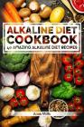 Alkaline Diet Cookbook: Get The Health Benefits of Alkaline Diet & Balance Your Acidity Levels..: 40 Amazing Alkaline Diet Recipes Cover Image