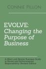 Evolve: Changing the Purpose of Business: A Short and Simple Business Guide to Social and Environmental Responsibility: Revise Cover Image