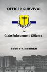 Officer Survival for Code Enforcement Officers By Scott Kirshner Cover Image