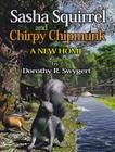 Sasha Squirrel and Chirpy Chipmunk: A New Home By Dorothy R. Swygert, Mike Motz (Illustrator) Cover Image