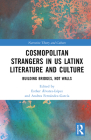 Cosmopolitan Strangers in Us Latinx Literature and Culture: Building Bridges, Not Walls By Esther Álvarez-López (Editor), Andrea Fernández-García (Editor) Cover Image