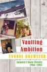 Vaulting Ambition: Jamaica’s Barn Theatre 1966 -2005 By Yvonne Brewster Cover Image