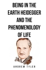 Being in the Earth Heidegger and the Phenomenology of Life Cover Image