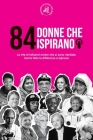 84 donne che ispirano: Le vite di influenti eroine che si sono ribellate, hanno fatto la differenza e ispirano (Libro per femministe) Cover Image