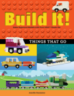 Build It! Things That Go: Make Supercool Models with Your Favorite Lego(r) Parts (Brick Books #7) Cover Image