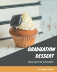 Bravo! 222 Graduation Dessert Recipes: A Must-have Graduation Dessert Cookbook for Everyone By Ruby Wood Cover Image