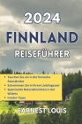 Finnland Reiseführer 2024: Ein umfassender und aktueller Leitfaden mit allem, was Sie über die faszinierende Schönheit Finnlands wissen müssen Cover Image