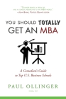 You Should (Totally) Get an MBA: A Comedian's Guide to Top U.S. Business Schools By Paul Ollinger Cover Image