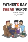 Father's day swear words: hilarious coloring book for adults - gag gift for fathers - weird present for father By Reda Amali Cover Image