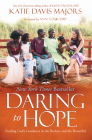 Daring to Hope: Finding God's Goodness in the Broken and the Beautiful By Katie Davis Majors, Ann Voskamp (Foreword by) Cover Image