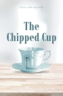 The Chipped Cup By Kate Lynn Winters Cover Image
