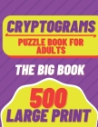 cryptograms: puzzle book for adults 500 Large Print The Big Book Puzzles to Sharp your mind By Galaxy Publishing Cover Image