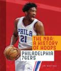 The NBA: A History of Hoops: Philadelphia 76ers By Jim Whiting Cover Image
