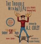 The Trouble with Antlers (a.k.a. Melvin's Rampant Rack): Season 1, Episode 1, Special Illustrated Edition By A. J. Culey, Jeanine Henning (Illustrator) Cover Image