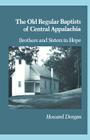 The Old Regular Baptists Of Central Appa: Brothers And Sisters In Hope By Howard Dorgan Cover Image