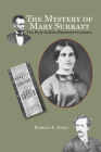 The Mystery of Mary Surratt: The Plot to Kill President Lincoln By Rebecca C. Jones Cover Image