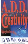 A.D.D. and Creativity: Tapping Your Inner Muse By Lynn Weiss Cover Image