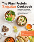 The Plant Protein Revolution Cookbook: Supercharge Your Body with More Than 85 Delicious Vegan Recipes Made with Protein-Rich Plant-Based Ingredients By Robin Robertson Cover Image