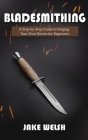 Bladesmithing: A Step-by-Step Guide to Forging Your Own Knives for Beginners By Jake Welsh Cover Image