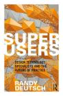 Superusers: Design Technology Specialists and the Future of Practice By Randy Deutsch Cover Image