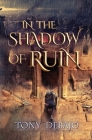 In The Shadow of Ruin By Tony Debajo Cover Image