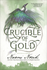 Crucible of Gold: Book Seven of Temeraire By Naomi Novik Cover Image