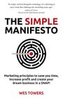 The Simple Manifesto: Marketing principles to save you time, increase profit and create your dream business in a SNAP! By Wes Towers, Alan Gilmour (Editor), James Tuckerman (Foreword by) Cover Image