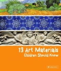 13 Art Materials Children Should Know (13 Children Should Know) By Narcisa Marchioro Cover Image