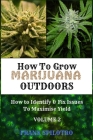 How to Grow Marijuana Outdoors: How to Identify & Fix Issues To Maximise Yield By Frank Spilotro Cover Image