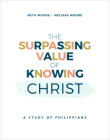The Surpassing Value of Knowing Christ: A Study of Philippians Cover Image