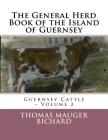 The General Herd Book of the Island of Guernsey: Guernsey Cattle - Volume 2 By Jackson Chambers (Introduction by), Thomas Mauger Bichard Cover Image