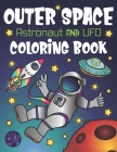 Outer Space Astronaut and UFO Coloring Book: With Funny Alien Sayings, Inspirational Space Quotes, Cool Rocket Ships, Moon Landing, Solar System Plane By Nyx Spectrum Cover Image