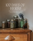 100 Days of Herbs: Small daily tasks to cultivate a deeper connection with herbal practices. Cover Image