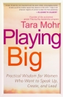 Playing Big: Practical Wisdom for Women Who Want to Speak Up, Create, and Lead Cover Image