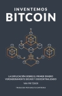 Inventemos Bitcoin: La explicación sobre el primer dinero verdaderamente escaso y descentralizado By Adolfo Contreras (Translator), Nicholas Evans (Illustrator), Yan Pritzker Cover Image