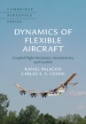 Dynamics of Flexible Aircraft: Coupled Flight Mechanics, Aeroelasticity, and Control (Cambridge Aerospace #52) Cover Image