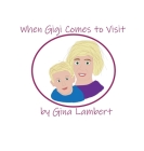 When Gigi Comes To Visit By Gina Lambert Cover Image