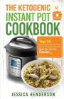 The Ketogenic Instant Pot Cookbook: Top 35 Mouthwatering Low Carb Instant Pot Recipes That Will Make Your Life Way Easier By Jessica Henderson Cover Image