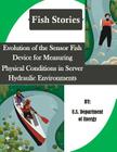 Evolution of the Sensor Fish Device for Measuring Physical Conditions in Server Hydraulic Environments (Fish Stories) By Penny Hill Press Inc (Editor), U. S. Department of Energy Cover Image