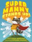 Super Manny Stands Up! By Kelly DiPucchio, Stephanie Graegin (Illustrator) Cover Image