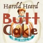 Harold Heard Butt Cake By Bz Humdrum Cover Image
