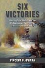 Six Victories: North Africa Malta and the Mediterranean Convoy War November 1941-March 1942 By Vincent O'Hara Cover Image