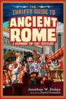 The Thrifty Guide to Ancient Rome (The Thrifty Guides #1) By Jonathan W. Stokes, David Sossella (Illustrator) Cover Image