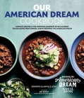 Our American Dream Cookbook: 70 culinary trailblazers share their favorite recipes and inspiring stories Cover Image