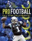 Pro Football by the Numbers (Pro Sports by the Numbers) By Tom Kortemeier Cover Image