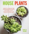 House Plants: How to look after your indoor plants: with helpful advice, step-by-step projects, and inventive planting ideas Cover Image
