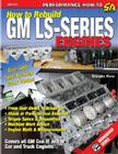 How to Rebuild GM LS-Series Engines (S-A Design Workbench Series) Cover Image