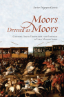 Moors Dressed as Moors: Clothing, Social Distinction and Ethnicity in Early Modern Iberia (Toronto Iberic) By Javier Irigoyen-Garcia Cover Image