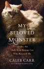 My Beloved Monster: Masha, the Half-wild Rescue Cat Who Rescued Me By Caleb Carr Cover Image